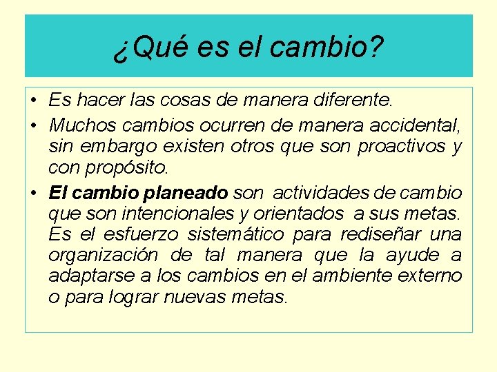 ¿Qué es el cambio? • Es hacer las cosas de manera diferente. • Muchos