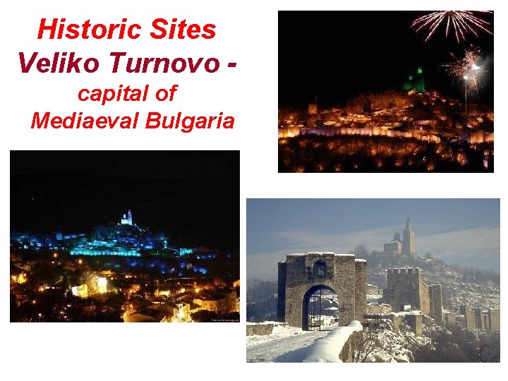 Historic Sites Veliko Turnovo - capital of Mediaeval Bulgaria Historic Sites Veliko Turnovo - capital of Mediaeval Bulgaria