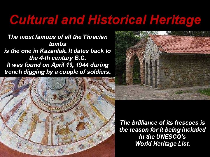 Cultural and Historical Heritage The most famous of all the Thracian tombs is the