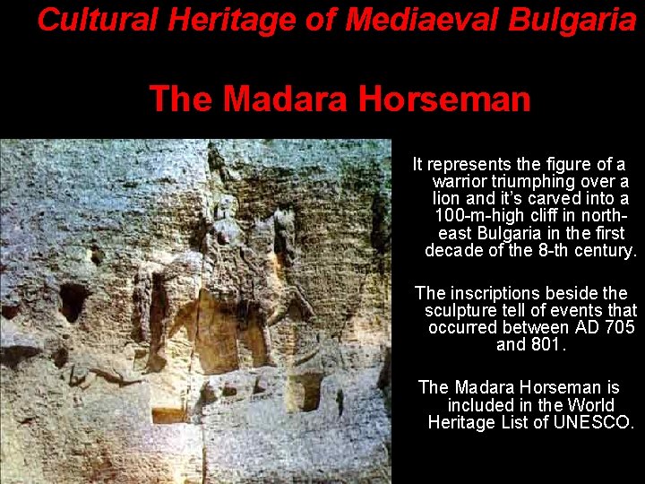 Cultural Heritage of Mediaeval Bulgaria The Madara Horseman It represents the figure of a