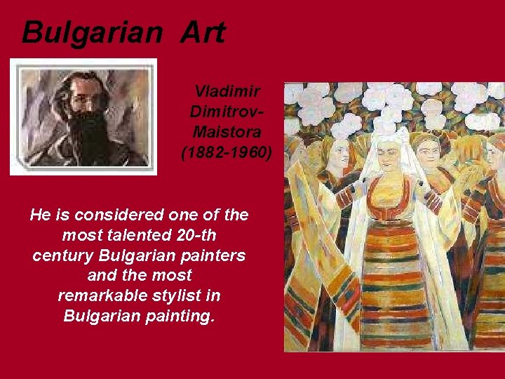 Bulgarian Art Vladimir Dimitrov. Maistora (1882 -1960) He is considered one of the most