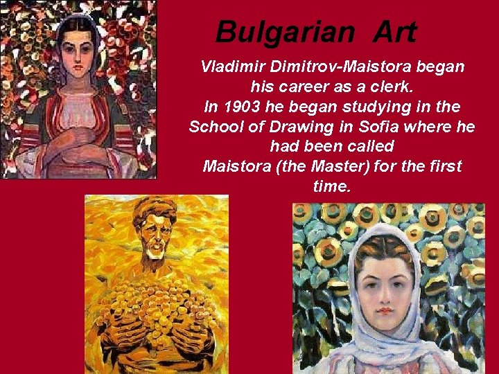 Bulgarian Art Vladimir Dimitrov-Maistora began his career as a clerk. In 1903 he began