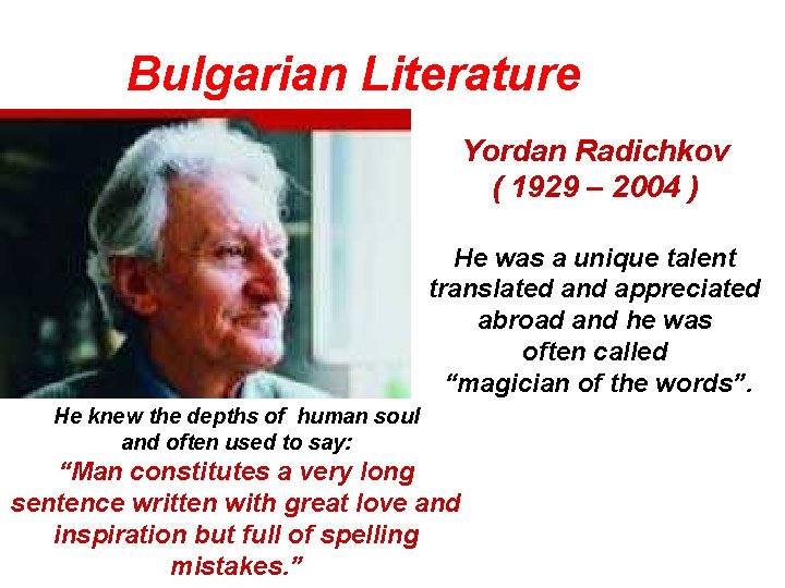 Bulgarian Literature Yordan Radichkov ( 1929 – 2004 ) He was a unique talent