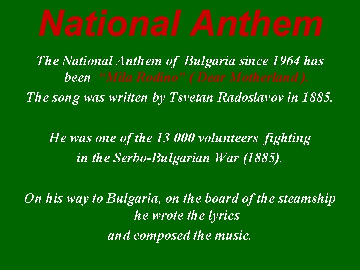 National Anthem The National Anthem of Bulgaria since 1964 has been “Mila Rodino” ( National Anthem The National Anthem of Bulgaria since 1964 has been “Mila Rodino” (