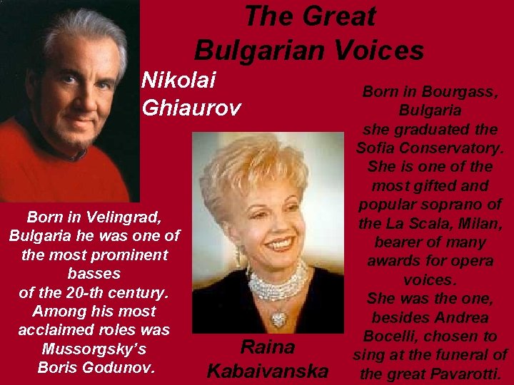The Great Bulgarian Voices Nikolai Ghiaurov Born in Velingrad, Bulgaria he was one of The Great Bulgarian Voices Nikolai Ghiaurov Born in Velingrad, Bulgaria he was one of