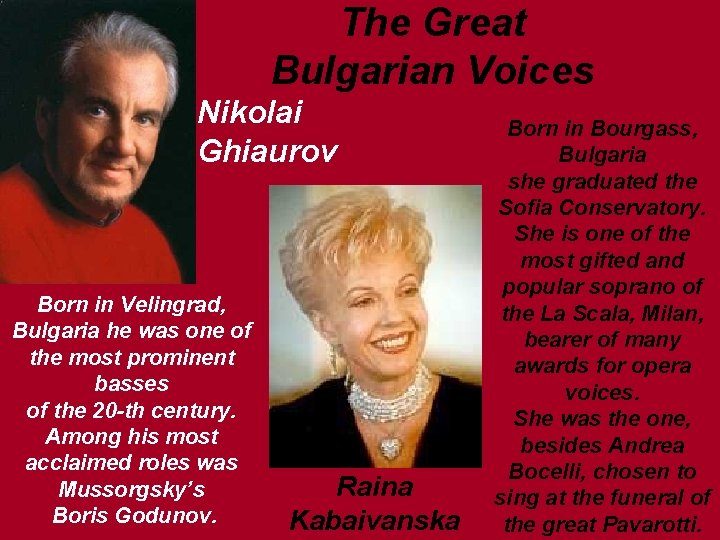 The Great Bulgarian Voices Nikolai Ghiaurov Born in Velingrad, Bulgaria he was one of