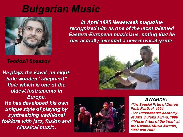 Bulgarian Music In April 1995 Newsweek magazine recognized him as one of the most Bulgarian Music In April 1995 Newsweek magazine recognized him as one of the most