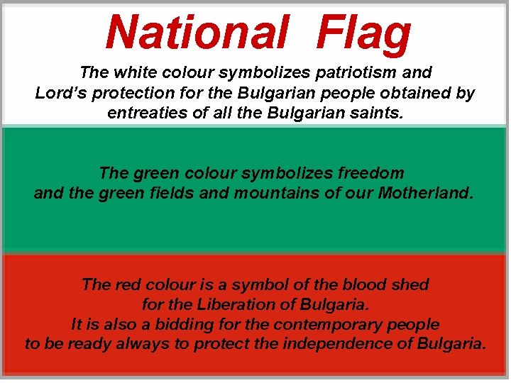 National Flag The white colour symbolizes patriotism and Lord’s protection for the Bulgarian National Flag The white colour symbolizes patriotism and Lord’s protection for the Bulgarian