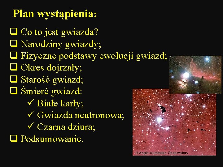Plan wystąpienia: q Co to jest gwiazda? q Narodziny gwiazdy; q Fizyczne podstawy ewolucji