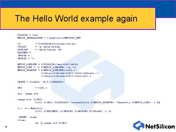 The Hello World example again TOOLDIR = /usr NETOS_INSTALLPATH = /cygdrive/c/NETOS 60_GNU CC =