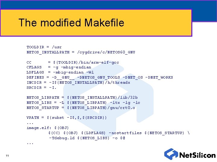 The modified Makefile TOOLDIR = /usr NETOS_INSTALLPATH = /cygdrive/c/NETOS 60_GNU CC = $(TOOLDIR)/bin/arm-elf-gcc CFLAGS