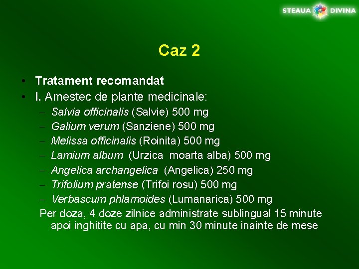 Caz 2 • Tratament recomandat • I. Amestec de plante medicinale: – Salvia officinalis