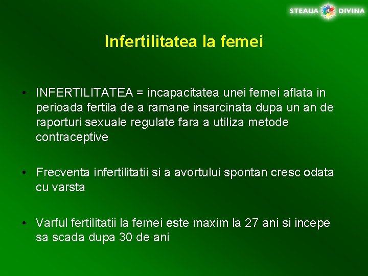 Infertilitatea la femei • INFERTILITATEA = incapacitatea unei femei aflata in perioada fertila de