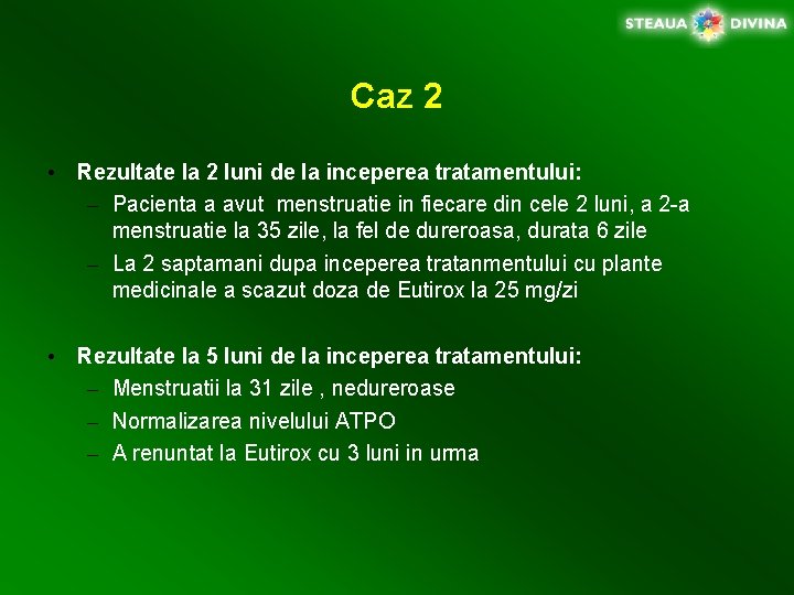 Caz 2 • Rezultate la 2 luni de la inceperea tratamentului: – Pacienta a