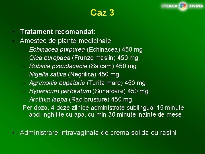 Caz 3 • Tratament recomandat: • Amestec de plante medicinale – Echinacea purpurea (Echinacea)