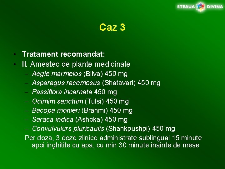 Caz 3 • Tratament recomandat: • II. Amestec de plante medicinale – Aegle marmelos