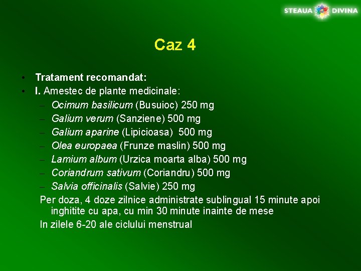 Caz 4 • Tratament recomandat: • I. Amestec de plante medicinale: – Ocimum basilicum
