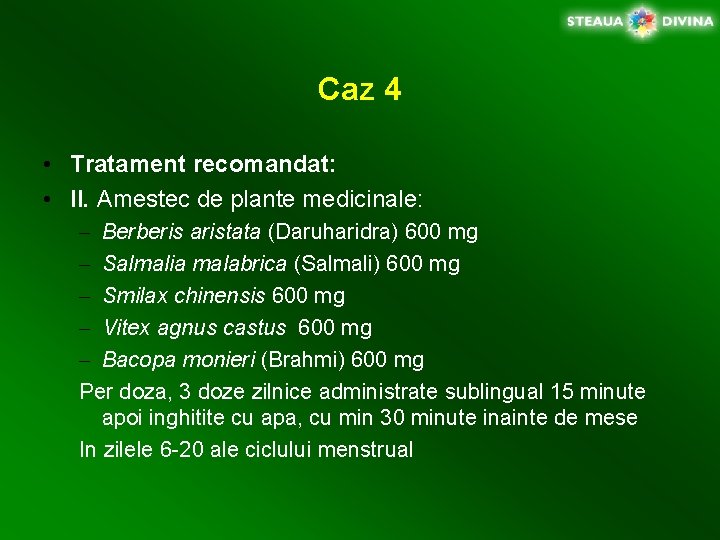Caz 4 • Tratament recomandat: • II. Amestec de plante medicinale: – Berberis aristata