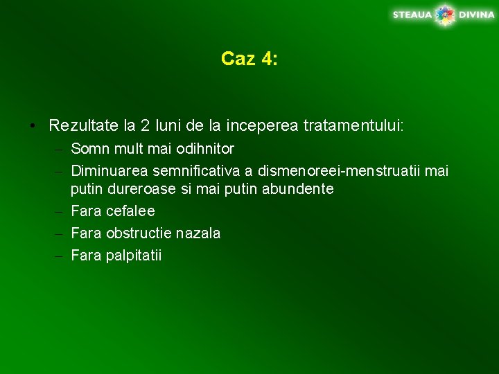 Caz 4: • Rezultate la 2 luni de la inceperea tratamentului: – Somn mult