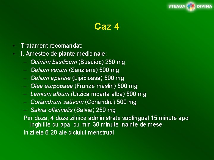 Caz 4 • Tratament recomandat: • I. Amestec de plante medicinale: – Ocimim basilicum