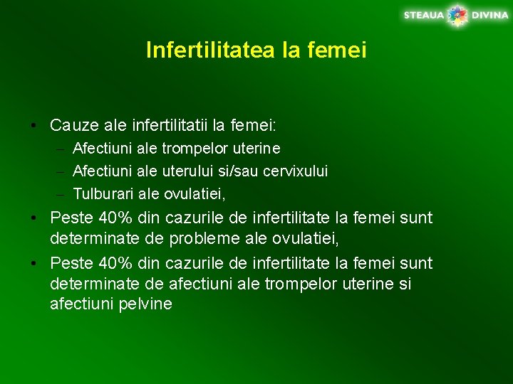 Infertilitatea la femei • Cauze ale infertilitatii la femei: – Afectiuni ale trompelor uterine