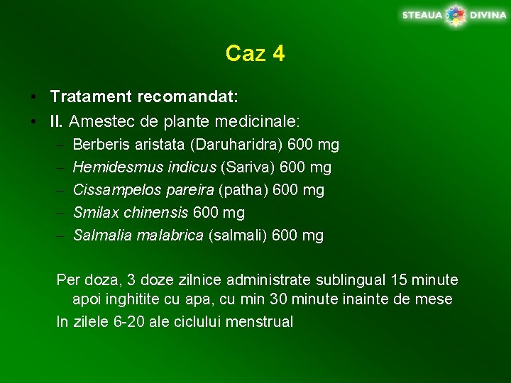 Caz 4 • Tratament recomandat: • II. Amestec de plante medicinale: – – –