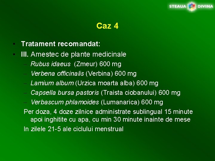 Caz 4 • Tratament recomandat: • III. Amestec de plante medicinale – Rubus idaeus