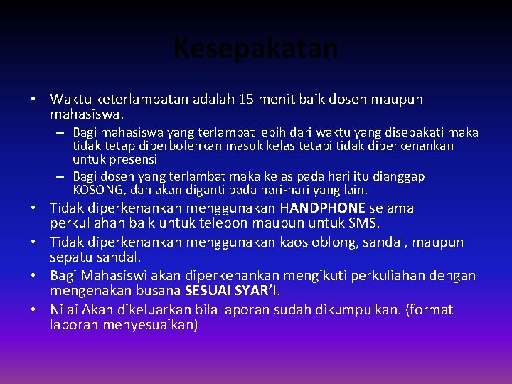 Kesepakatan • Waktu keterlambatan adalah 15 menit baik dosen maupun mahasiswa. – Bagi mahasiswa