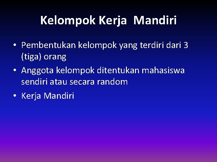 Kelompok Kerja Mandiri • Pembentukan kelompok yang terdiri dari 3 (tiga) orang • Anggota