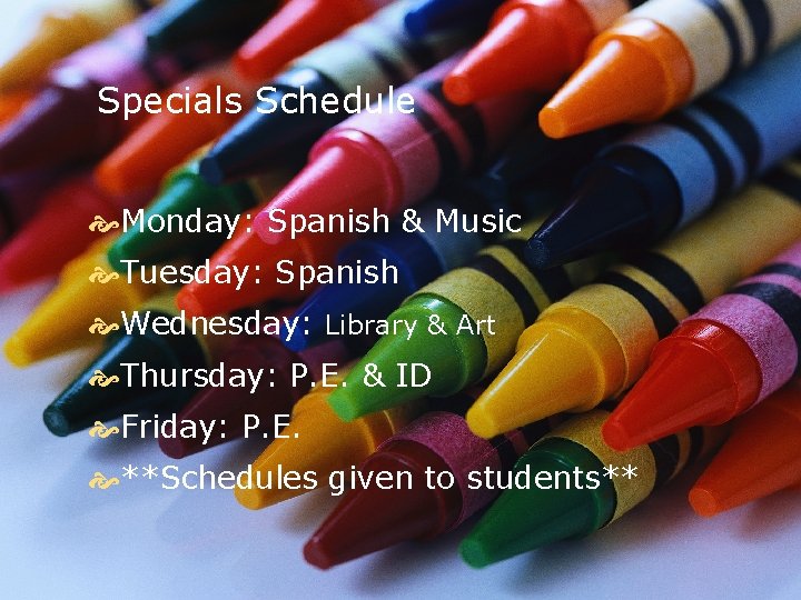 Specials Schedule Monday: Spanish & Music Tuesday: Spanish Wednesday: Library & Art Thursday: P.