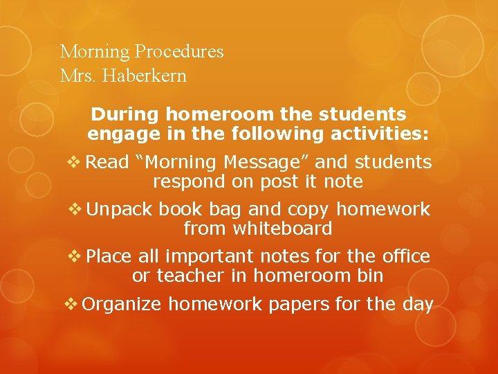 Morning Procedures Mrs. Haberkern During homeroom the students engage in the following activities: v