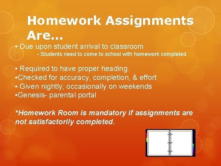 Homework Assignments Are… • Due upon student arrival to classroom - Students need to