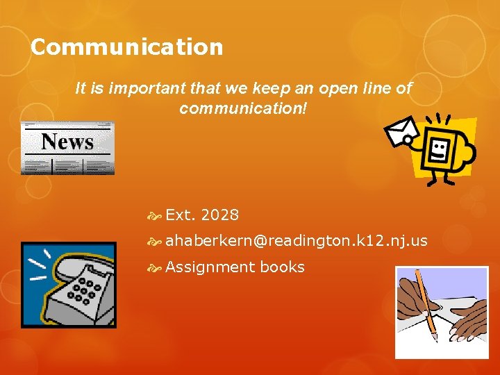 Communication It is important that we keep an open line of communication! Ext. 2028