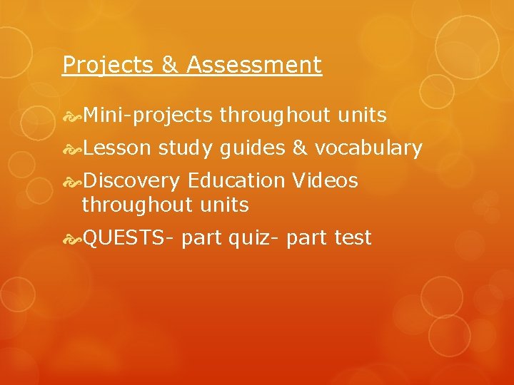 Projects & Assessment Mini-projects throughout units Lesson study guides & vocabulary Discovery Education Videos
