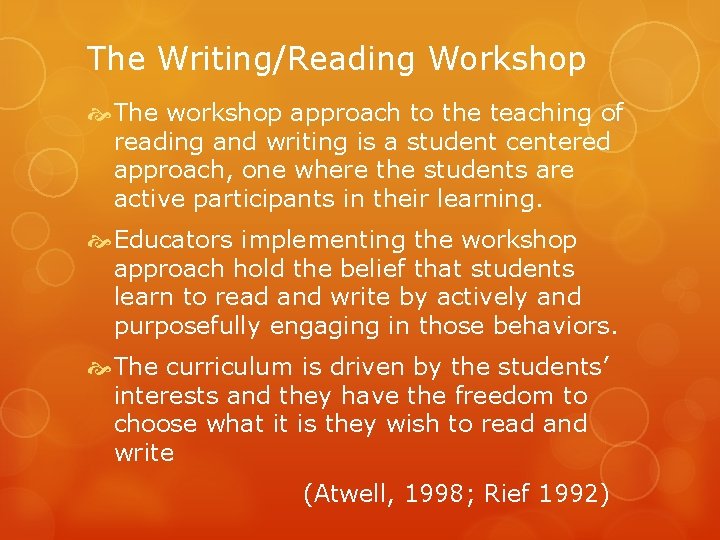 The Writing/Reading Workshop The workshop approach to the teaching of reading and writing is