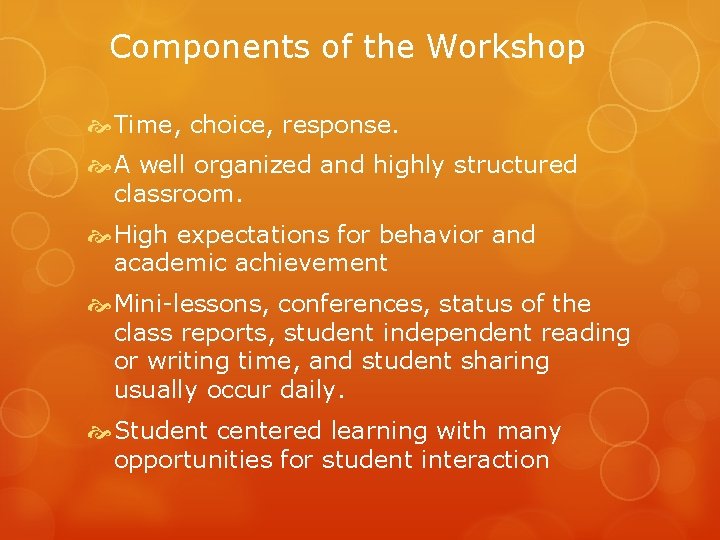 Components of the Workshop Time, choice, response. A well organized and highly structured classroom.