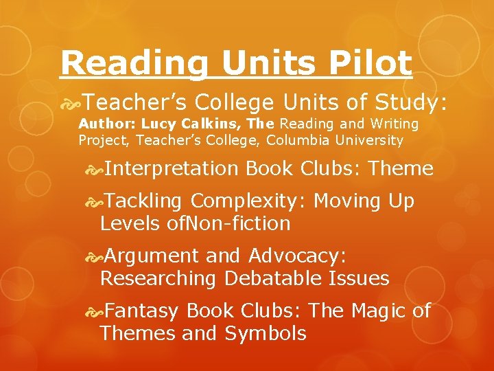 Reading Units Pilot Teacher’s College Units of Study: Author: Lucy Calkins, The Reading and