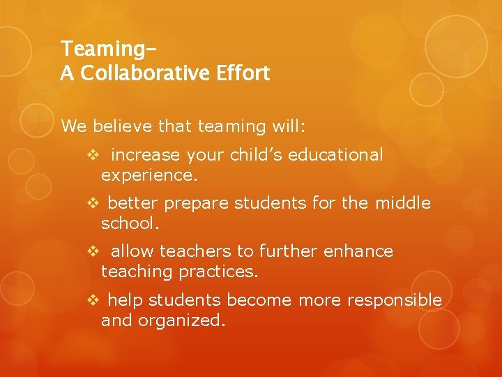 Teaming. A Collaborative Effort We believe that teaming will: v increase your child’s educational