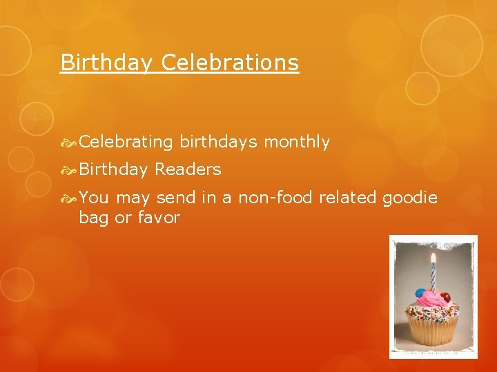 Birthday Celebrations Celebrating birthdays monthly Birthday Readers You may send in a non-food related