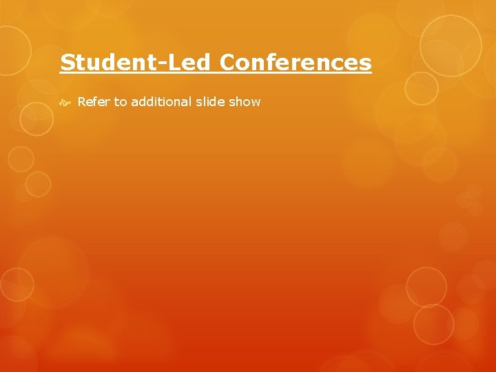 Student-Led Conferences Refer to additional slide show 
