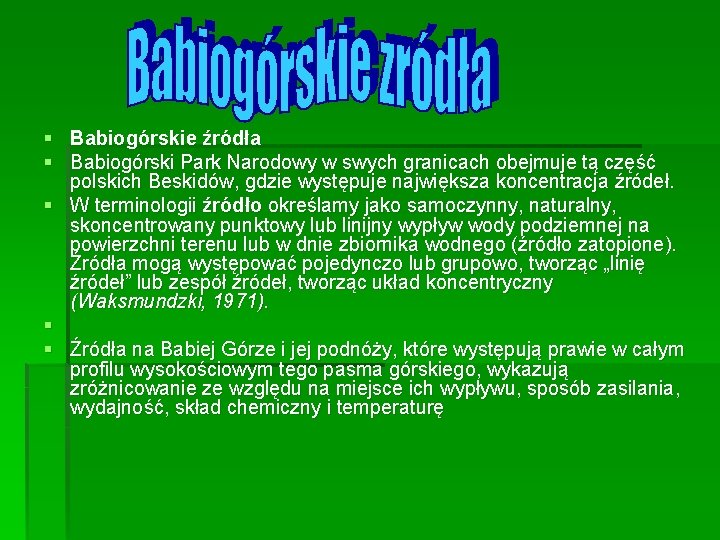 § Babiogórskie źródła § Babiogórski Park Narodowy w swych granicach obejmuje tą część polskich