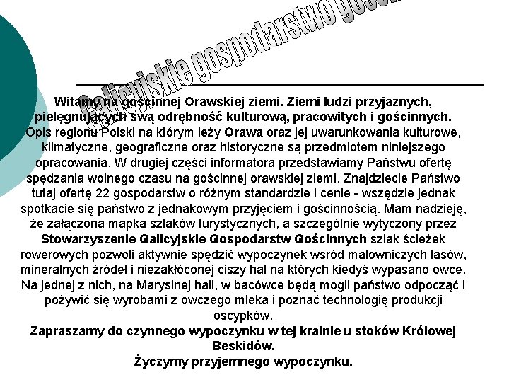 Witamy na gościnnej Orawskiej ziemi. Ziemi ludzi przyjaznych, pielęgnujących swą odrębność kulturową, pracowitych i