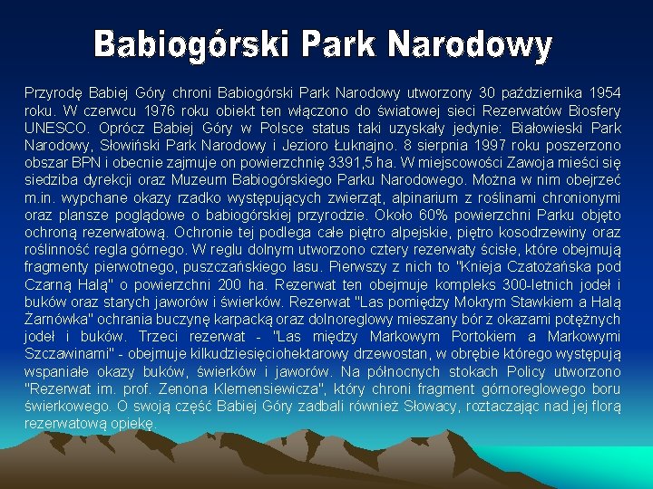 Przyrodę Babiej Góry chroni Babiogórski Park Narodowy utworzony 30 października 1954 roku. W czerwcu