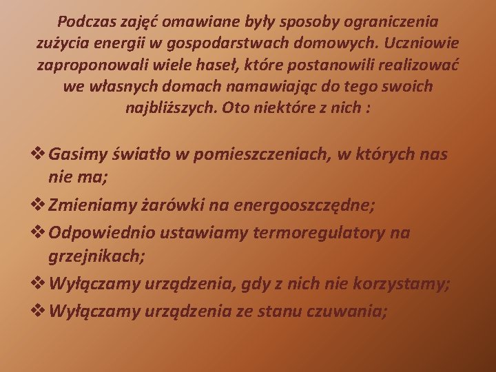 Podczas zajęć omawiane były sposoby ograniczenia zużycia energii w gospodarstwach domowych. Uczniowie zaproponowali wiele