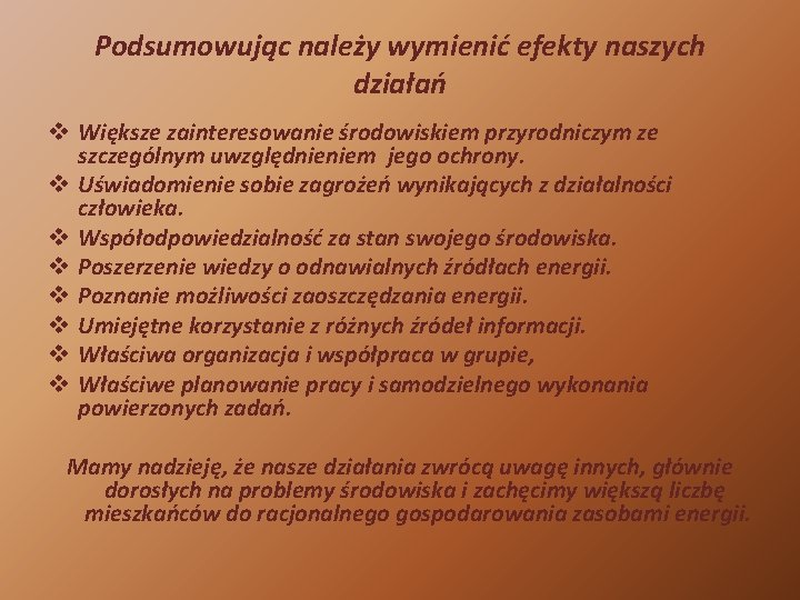 Podsumowując należy wymienić efekty naszych działań v Większe zainteresowanie środowiskiem przyrodniczym ze szczególnym uwzględnieniem