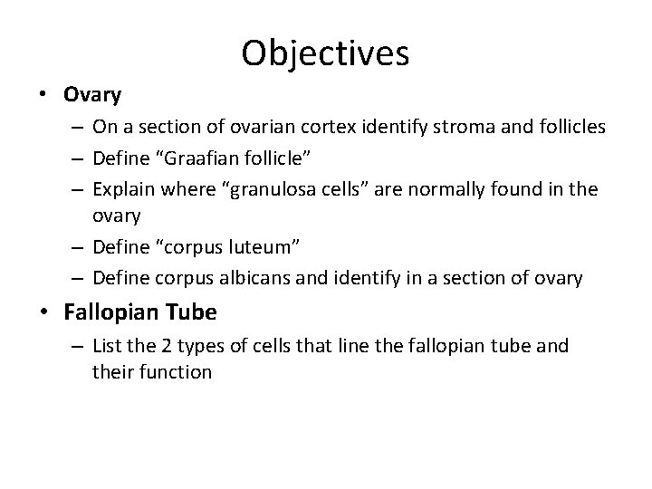 Objectives • Ovary – On a section of ovarian cortex identify stroma and follicles