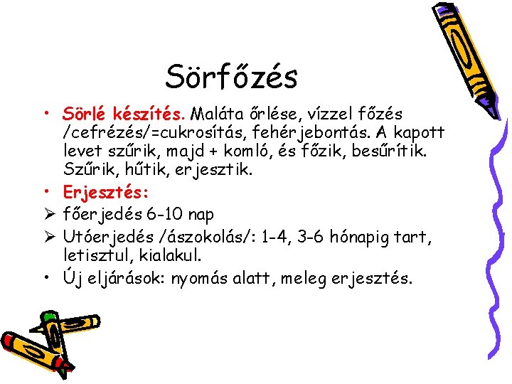 Sörfőzés • Sörlé készítés. Maláta őrlése, vízzel főzés /cefrézés/=cukrosítás, fehérjebontás. A kapott levet szűrik,