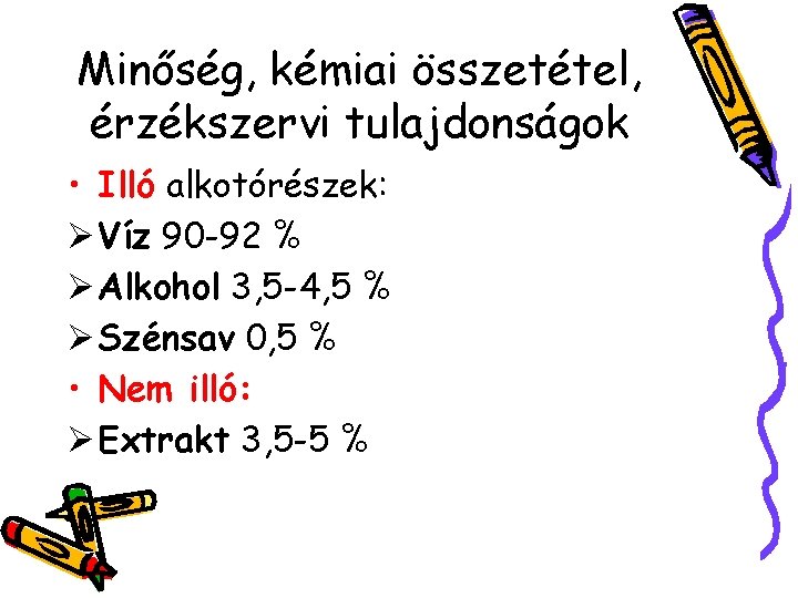 Minőség, kémiai összetétel, érzékszervi tulajdonságok • Illó alkotórészek: Ø Víz 90 -92 % Ø