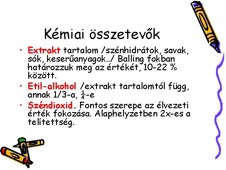 Kémiai összetevők • Extrakt tartalom /szénhidrátok, savak, sók, keserűanyagok. . / Balling fokban határozzuk