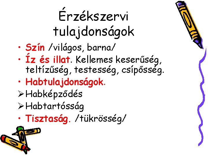 Érzékszervi tulajdonságok • Szín /világos, barna/ • Íz és illat. Kellemes keserűség, teltízűség, testesség,